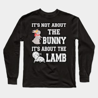 It's Not About The Bunny It's About The Lamb Long Sleeve T-Shirt